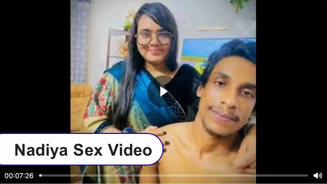 নাদিয়া আক্তার বৃষ্টি ১০মিনিট ১২সেকেন্ডের ভাইরাল ভিডিও,  Nadiya Azim Video